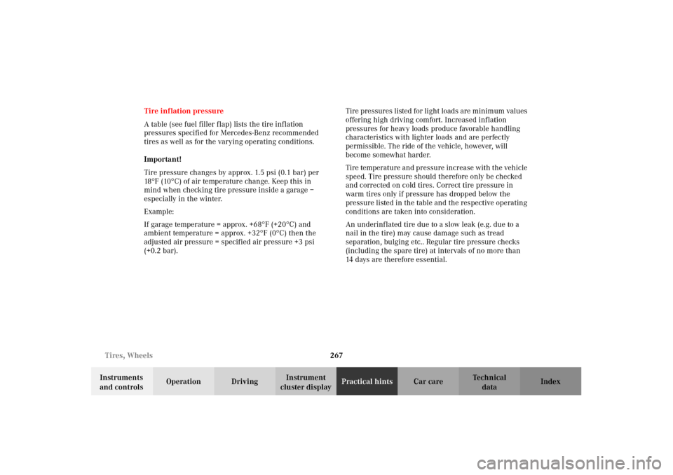 MERCEDES-BENZ CLK430 2002 C208 Owners Manual 267 Tires, Wheels
Technical
data Instruments 
and controlsOperation DrivingInstrument 
cluster displayPractical hintsCar care Index Tire inflation pressure
A table (see fuel filler flap) lists the tir