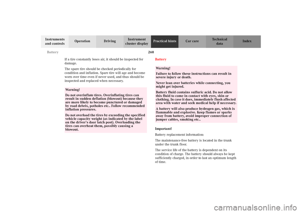 MERCEDES-BENZ CLK430 2002 C208 Owners Manual 268 Battery
Technical
data Instruments 
and controlsOperation DrivingInstrument 
cluster displayPractical hintsCar care Index
If a tire constantly loses air, it should be inspected for 
damage.
The sp