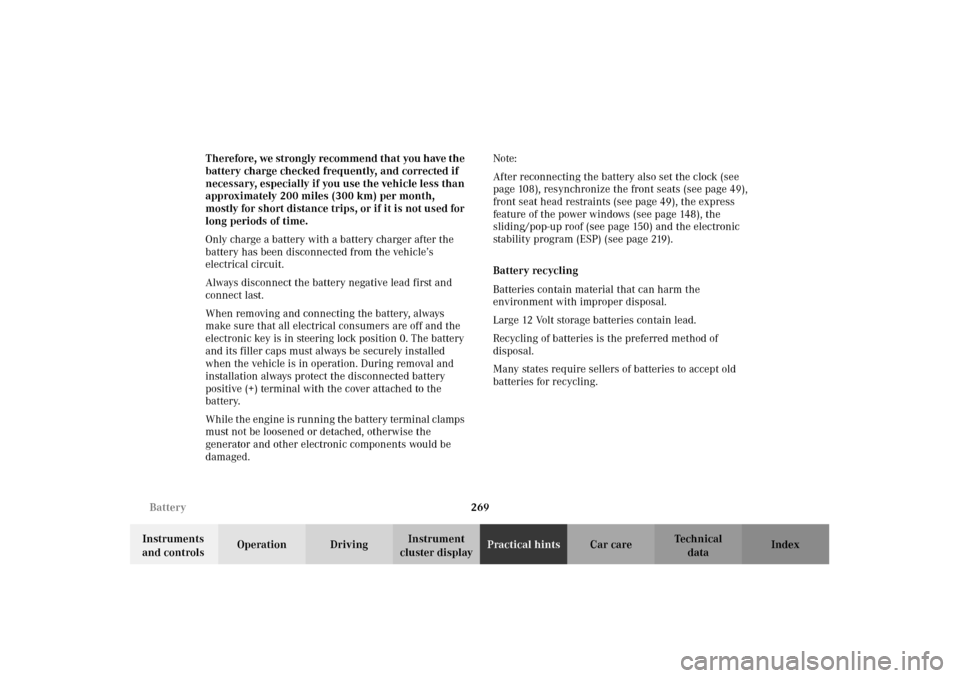 MERCEDES-BENZ CLK430 2002 C208 Owners Guide 269 Battery
Technical
data Instruments 
and controlsOperation DrivingInstrument 
cluster displayPractical hintsCar care Index Therefore, we strongly recommend that you have the 
battery charge checked