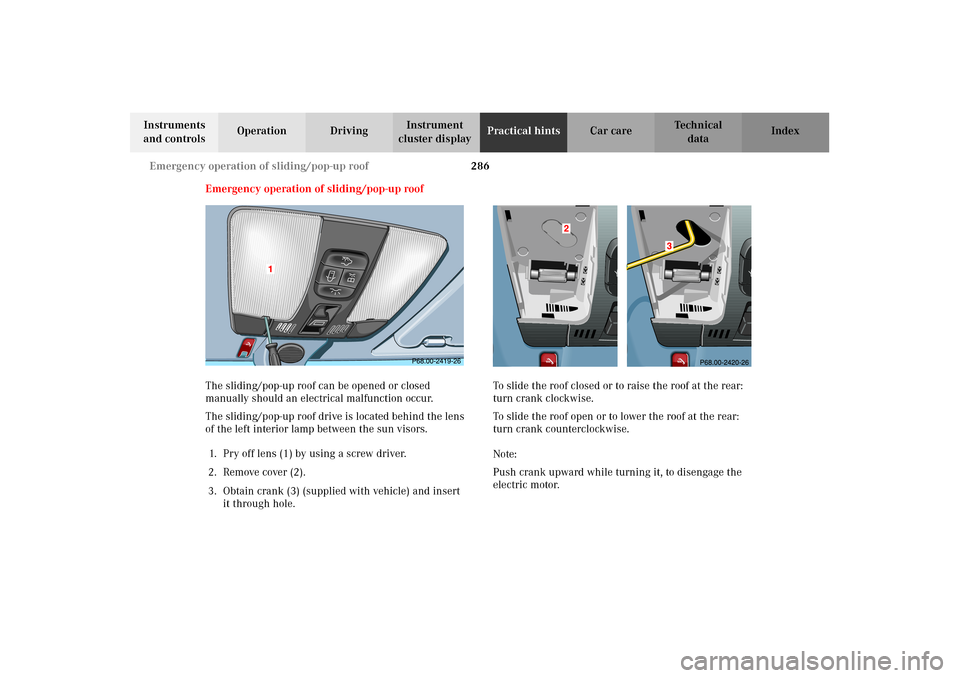 MERCEDES-BENZ CLK55AMG 2002 C208 Owners Manual 286 Emergency operation of sliding/pop-up roof
Technical
data Instruments
and controlsOperation DrivingInstrument
cluster displayPractical hintsCar care Index
Emergency operation of sliding/pop-up r MERCEDES-BENZ CLK55AMG 2002 C208 Owners Manual 286 Emergency operation of sliding/pop-up roof
Technical
data Instruments
and controlsOperation DrivingInstrument
cluster displayPractical hintsCar care Index
Emergency operation of sliding/pop-up r