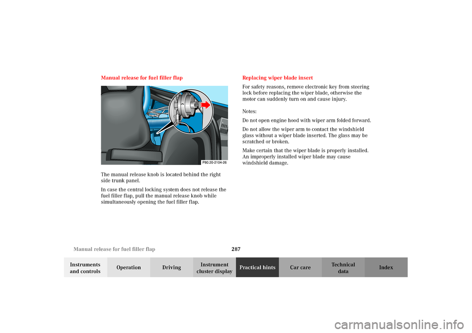 MERCEDES-BENZ CLK430 2002 C208 Owners Manual 287 Manual release for fuel filler flap
Technical
data Instruments 
and controlsOperation DrivingInstrument 
cluster displayPractical hintsCar care Index Manual release for fuel filler flap
The manual