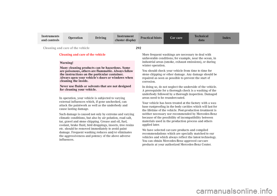 MERCEDES-BENZ CLK430 2002 C208 Owners Guide 292 Cleaning and care of the vehicle
Technical
data Instruments 
and controlsOperation DrivingInstrument 
cluster displayPractical hintsCar careIndex
Cleaning and care of the vehicle
In operation, you