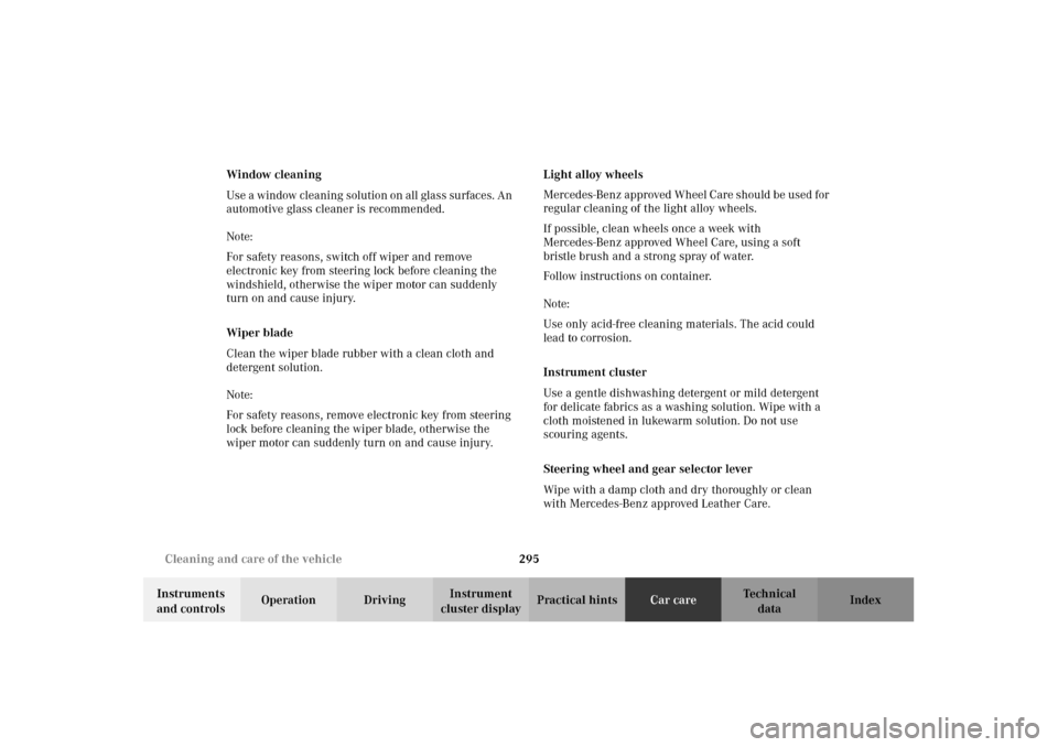 MERCEDES-BENZ CLK430 2002 C208 Owners Guide 295 Cleaning and care of the vehicle
Technical
data Instruments 
and controlsOperation DrivingInstrument 
cluster displayPractical hintsCar careIndex Window cleaning
Use a window cleaning solution on 