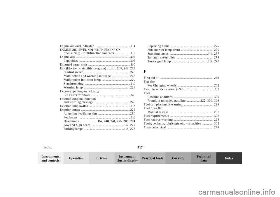 MERCEDES-BENZ CLK430 2002 C208 Owners Guide 317 Index
Technical
data Instruments 
and controlsOperation DrivingInstrument 
cluster displayPractical hints Car careIndex Engine oil level indicator ...............................................11