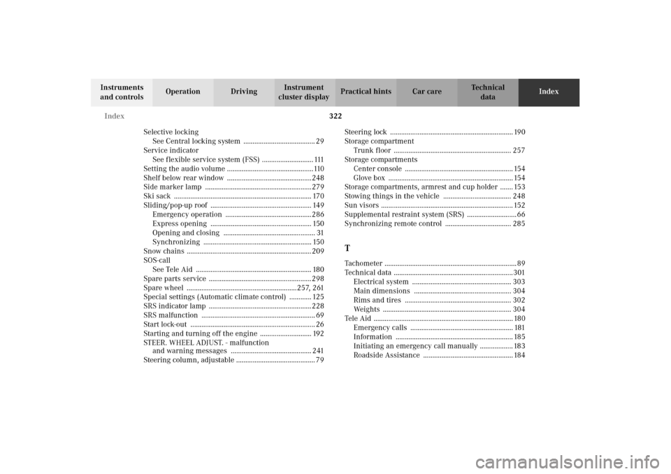 MERCEDES-BENZ CLK430 2002 C208 Owners Guide 322 Index
Technical
data Instruments 
and controlsOperation DrivingInstrument 
cluster displayPractical hints Car careIndex
Selective locking
See Central locking system  ..............................