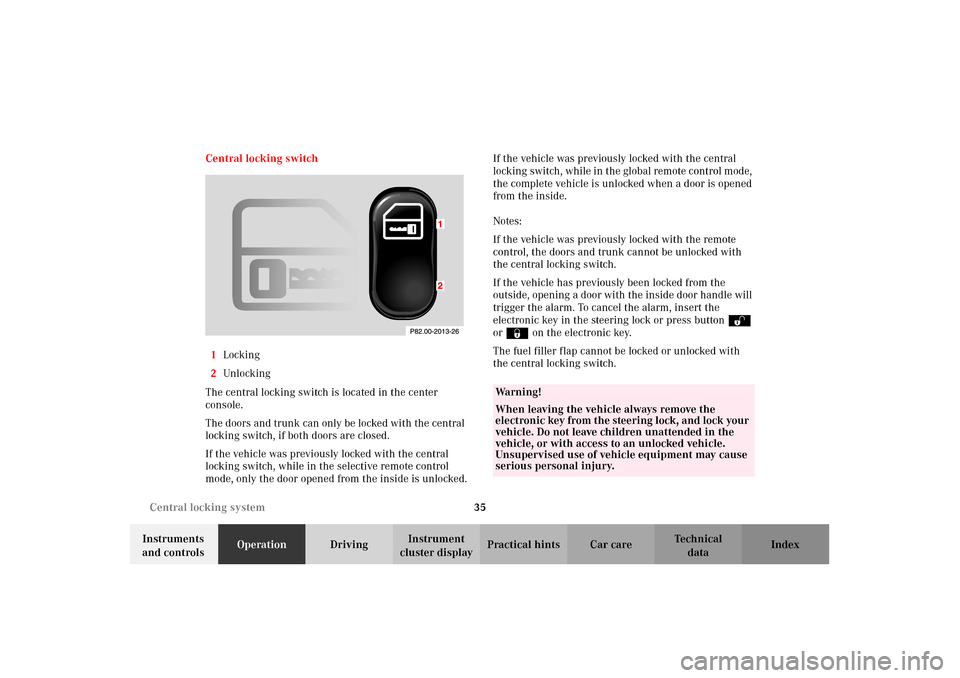 MERCEDES-BENZ CLK430 2002 C208 Owners Manual 35 Central locking system
Technical
data Instruments 
and controlsOperationDrivingInstrument 
cluster displayPractical hints Car care Index Central locking switch
1Locking
2Unlocking
The central locki