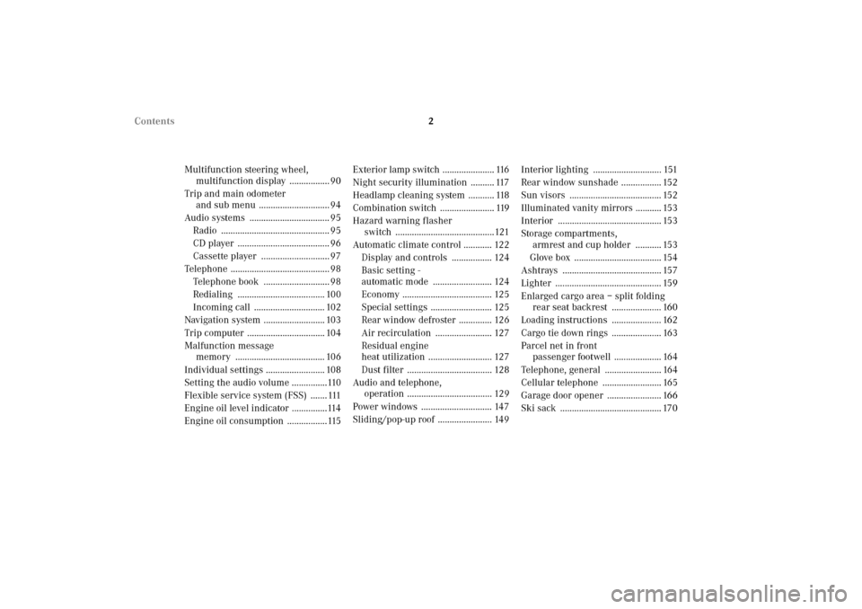 MERCEDES-BENZ CLK430 2002 C208 Owners Manual 2 Contents 
Multifunction steering wheel, 
multifunction display  ................. 90
Trip and main odometer 
and sub menu  .............................. 94
Audio systems  ..........................