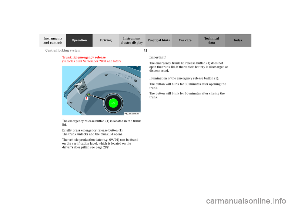 MERCEDES-BENZ CLK55AMG 2002 C208 Service Manual 42 Central locking system
Technical
data Instruments 
and controlsOperationDrivingInstrument 
cluster displayPractical hints Car care Index
Trunk lid emergency release 
(vehicles built September 2001 