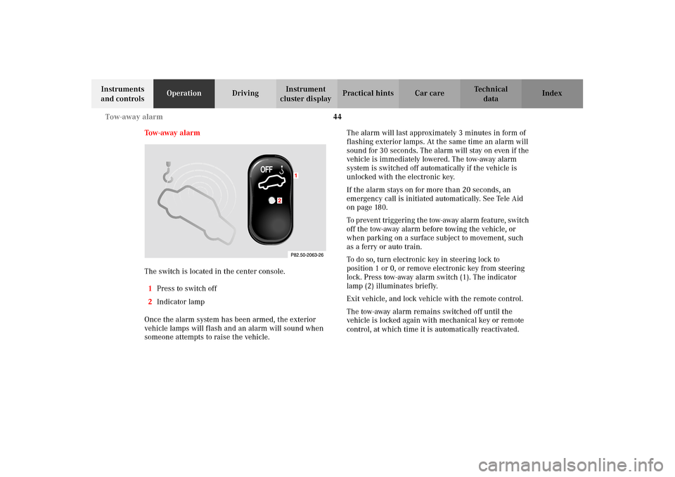 MERCEDES-BENZ CLK55AMG 2002 C208 Owners Manual 44 Tow-away alarm
Technical
data Instruments 
and controlsOperationDrivingInstrument 
cluster displayPractical hints Car care Index
Tow-away alarm
The switch is located in the center console.
1Press t