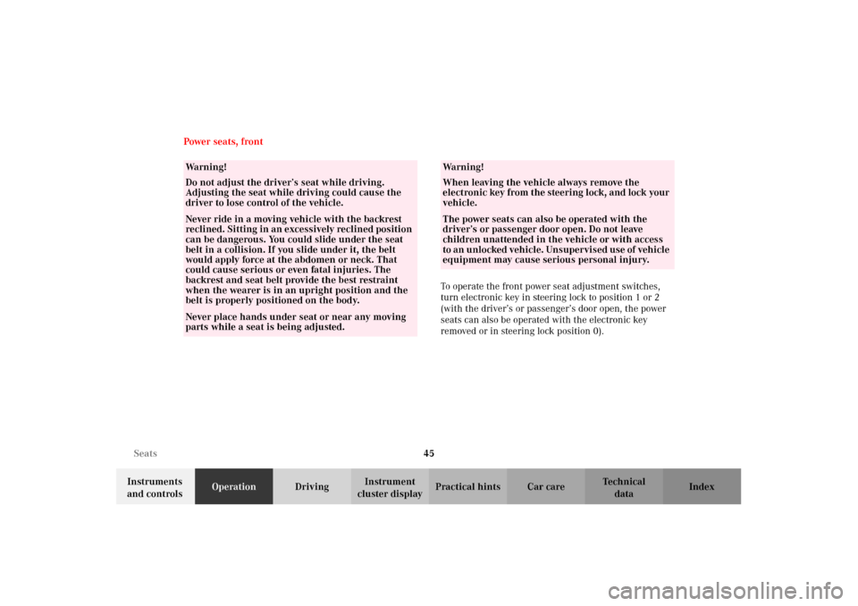 MERCEDES-BENZ CLK430 2002 C208 Owners Manual 45 Seats
Technical
data Instruments 
and controlsOperationDrivingInstrument 
cluster displayPractical hints Car care Index Power seats, front
To operate the front power seat adjustment switches, 
turn