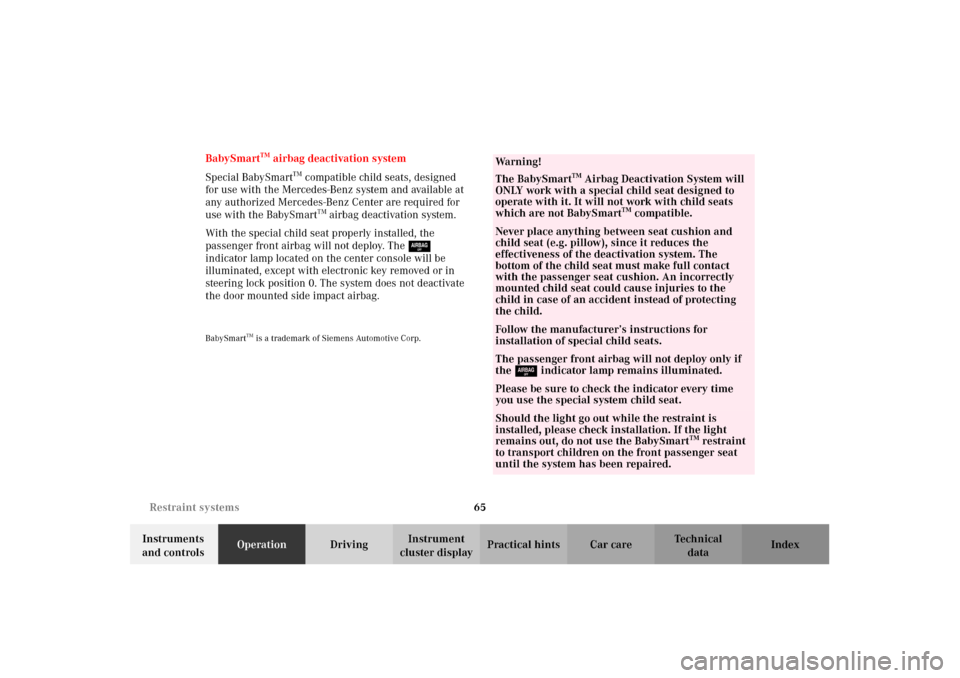 MERCEDES-BENZ CLK430 2002 C208 Owners Manual 65 Restraint systems
Technical
data Instruments 
and controlsOperationDrivingInstrument 
cluster displayPractical hints Car care Index BabySmart
TM airbag deactivation system
Special BabySmart
TM comp