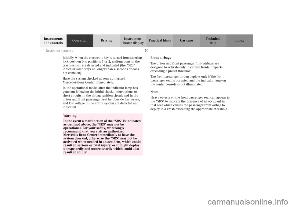 MERCEDES-BENZ CLK55AMG 2002 C208 Owners Manual 70 Restraint systems
Technical
data Instruments 
and controlsOperationDrivingInstrument 
cluster displayPractical hints Car care Index
Initially, when the electronic key is turned from steering 
lock 