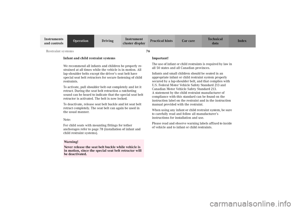 MERCEDES-BENZ CLK430 2002 C208 Owners Manual 76 Restraint systems
Technical
data Instruments 
and controlsOperationDrivingInstrument 
cluster displayPractical hints Car care Index
Infant and child restraint systems
We recommend all infants and c