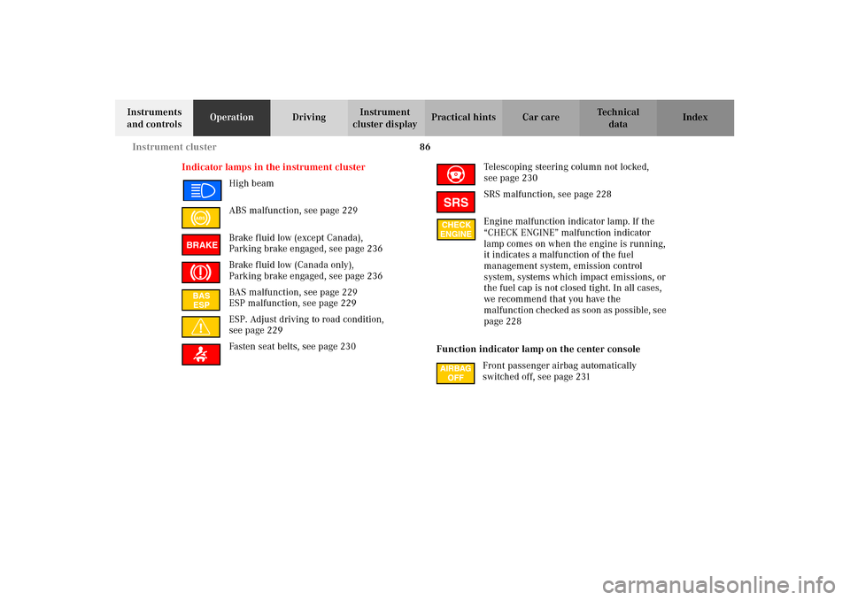 MERCEDES-BENZ CLK430 2002 C208 Owners Manual 86 Instrument cluster
Technical
data Instruments 
and controlsOperationDrivingInstrument 
cluster displayPractical hints Car care Index
Indicator lamps in the instrument cluster
High beam
ABS malfunct