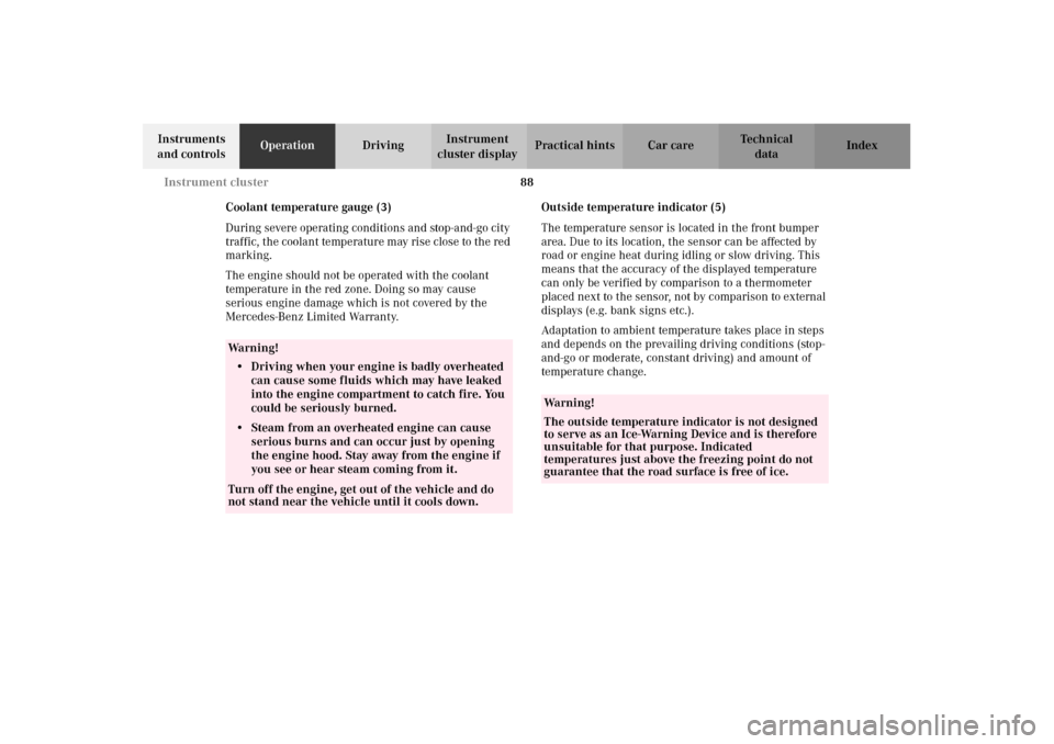 MERCEDES-BENZ CLK430 2002 C208 Owners Manual 88 Instrument cluster
Technical
data Instruments 
and controlsOperationDrivingInstrument 
cluster displayPractical hints Car care Index
Coolant temperature gauge (3)
During severe operating conditions