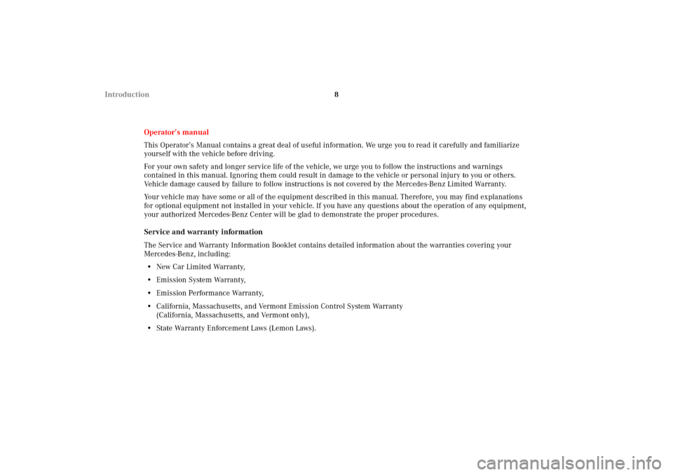 MERCEDES-BENZ CLK320 CABRIOLET 2002 A208 User Guide 8 Introduction
Operator’s manual
This Operator’s Manual contains a great deal of useful information. We urge you to read it carefully and familiarize 
yourself with the vehicle before driving.
For