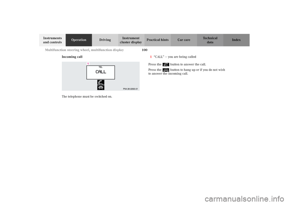 MERCEDES-BENZ CLK320 CABRIOLET 2002 A208 Owners Manual 100 Multifunction steering wheel, multifunction display
Technical
data Instruments 
and controlsOperationDrivingInstrument 
cluster displayPractical hints Car care Index
Incoming call
The telephone mu