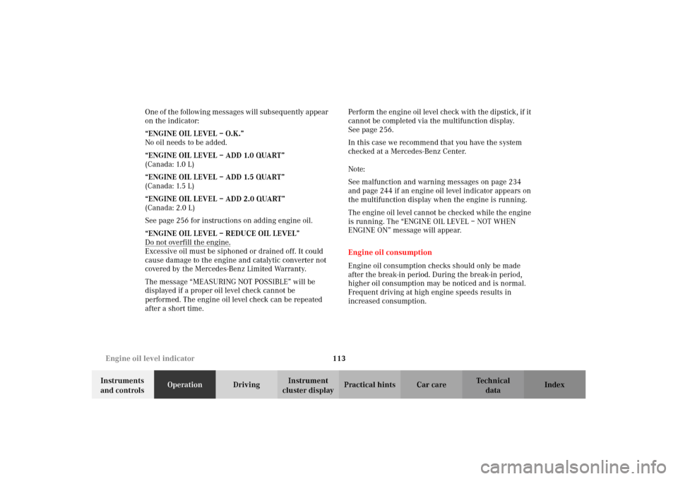 MERCEDES-BENZ CLK320 CABRIOLET 2002 A208 Owners Manual 113 Engine oil level indicator
Technical
data Instruments 
and controlsOperationDrivingInstrument 
cluster displayPractical hints Car care Index One of the following messages will subseq uently appear