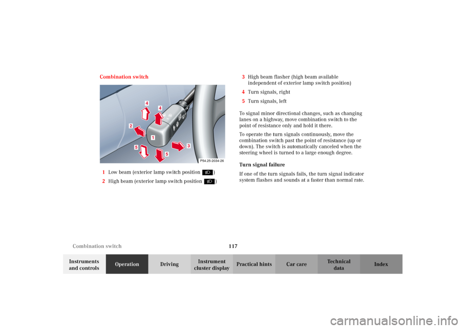 MERCEDES-BENZ CLK320 CABRIOLET 2002 A208 Owners Manual 117 Combination switch
Technical
data Instruments 
and controlsOperationDrivingInstrument 
cluster displayPractical hints Car care Index Combination switch
1Low beam (exterior lamp switch position B)
