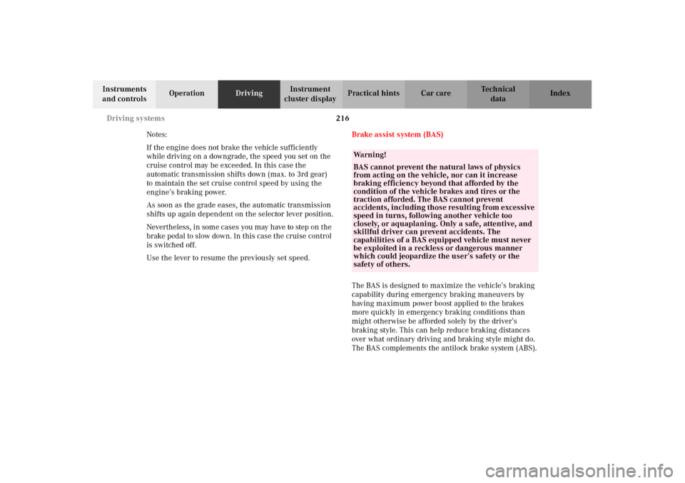 MERCEDES-BENZ CLK430 CABRIOLET 2002 A208 Workshop Manual 216 Driving systems
Technical
data Instruments 
and controlsOperationDrivingInstrument 
cluster displayPractical hints Car care Index
Notes:
If the engine does not brake the vehicle sufficiently 
whil