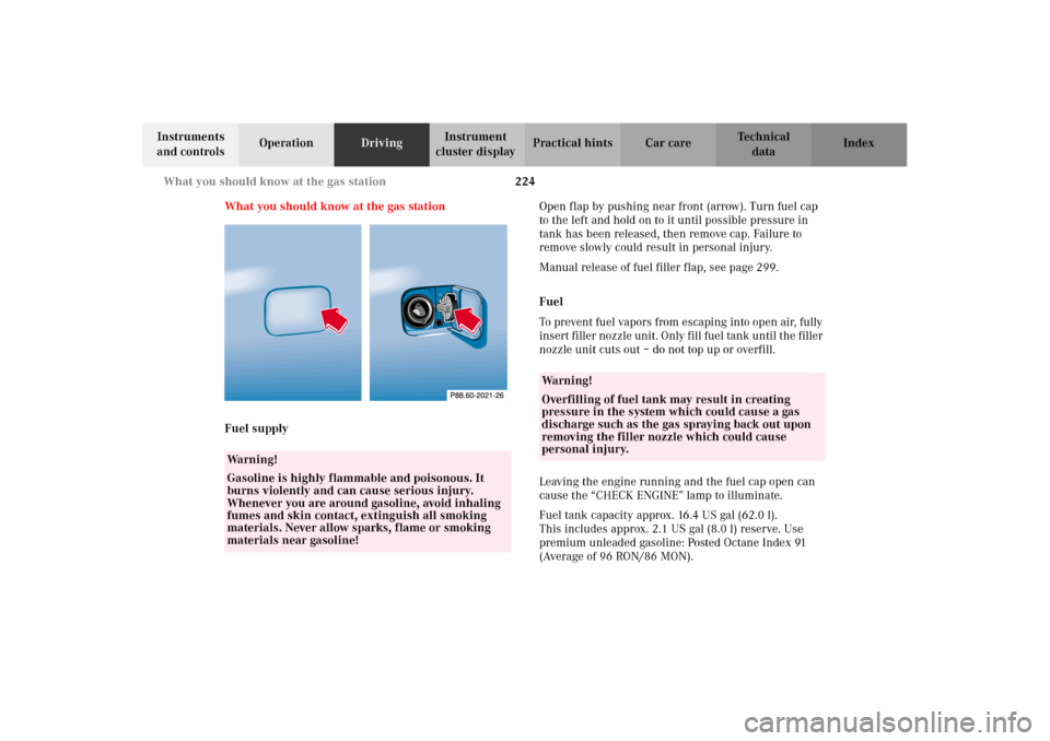 MERCEDES-BENZ CLK430 CABRIOLET 2002 A208 Workshop Manual 224 What you should know at the gas station
Technical
data Instruments 
and controlsOperationDrivingInstrument 
cluster displayPractical hints Car care Index
What you should know at the gas station
Fu