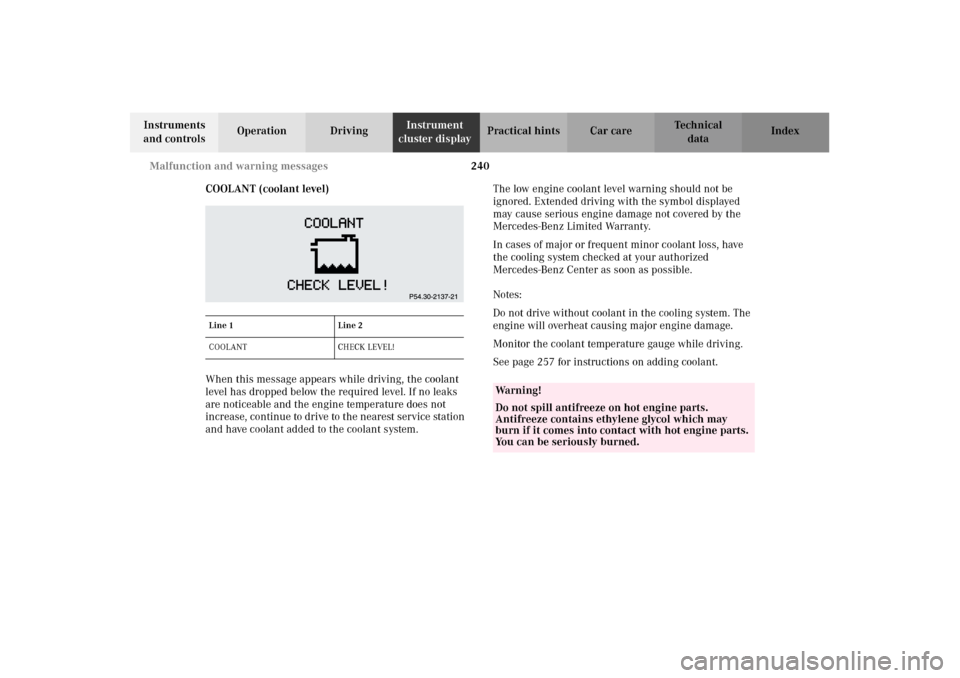 MERCEDES-BENZ CLK320 CABRIOLET 2002 A208 Owners Manual 240 Malfunction and warning messages
Technical
data Instruments 
and controlsOperation DrivingInstrument 
cluster displayPractical hints Car care Index
COOLANT (coolant level)
When this message appear