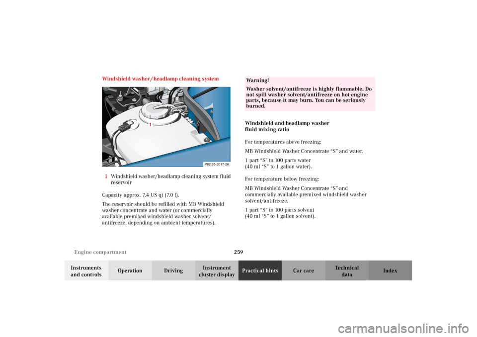 MERCEDES-BENZ CLK320 CABRIOLET 2002 A208 User Guide 259 Engine compartment
Technical
data Instruments
and controlsOperation DrivingInstrument
cluster displayPractical hintsCar care Index Windshield washer / headlamp cleaning system
1Windshield washer MERCEDES-BENZ CLK320 CABRIOLET 2002 A208 User Guide 259 Engine compartment
Technical
data Instruments
and controlsOperation DrivingInstrument
cluster displayPractical hintsCar care Index Windshield washer / headlamp cleaning system
1Windshield washer