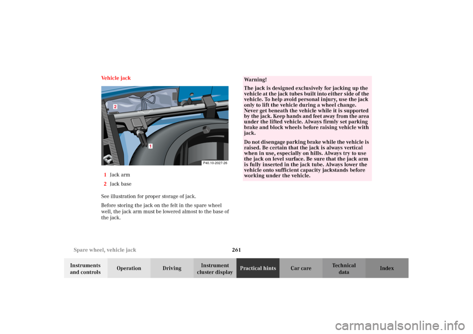 MERCEDES-BENZ CLK320 CABRIOLET 2002 A208 Owners Manual 261 Spare wheel, vehicle jack
Technical
data Instruments
and controlsOperation DrivingInstrument
cluster displayPractical hintsCar care Index Ve h i c l e j a c k
1Jack arm
2Jack base
See illustra MERCEDES-BENZ CLK320 CABRIOLET 2002 A208 Owners Manual 261 Spare wheel, vehicle jack
Technical
data Instruments
and controlsOperation DrivingInstrument
cluster displayPractical hintsCar care Index Ve h i c l e j a c k
1Jack arm
2Jack base
See illustra