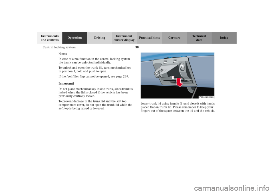 MERCEDES-BENZ CLK320 CABRIOLET 2002 A208 Service Manual 38 Central locking system
Technical
data Instruments 
and controlsOperationDrivingInstrument 
cluster displayPractical hints Car care Index
Notes:
In case of a malfunction in the central locking syste