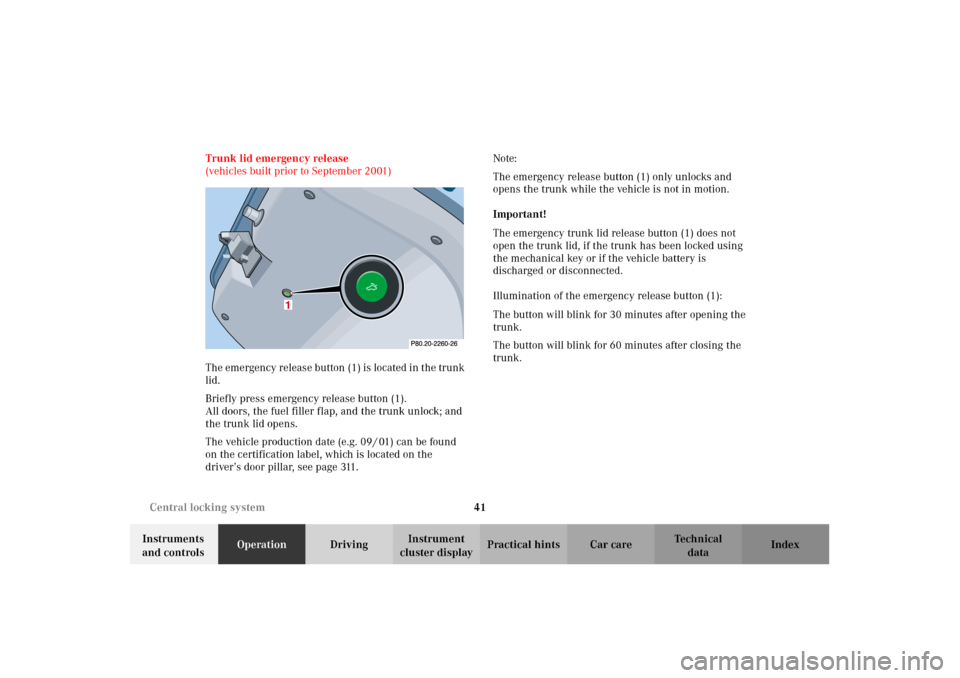 MERCEDES-BENZ CLK320 CABRIOLET 2002 A208 Service Manual 41 Central locking system
Technical
data Instruments 
and controlsOperationDrivingInstrument 
cluster displayPractical hints Car care Index Trunk lid emergency release 
(vehicles built prior to Septem