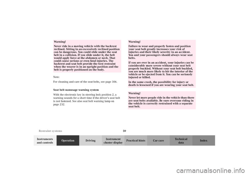MERCEDES-BENZ CLK320 CABRIOLET 2002 A208 Repair Manual 59 Restraint systems
Technical
data Instruments 
and controlsOperationDrivingInstrument 
cluster displayPractical hints Car care Index Note:
For cleaning and care of the seat belts, see page 306.
Seat