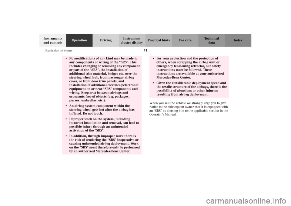 MERCEDES-BENZ CLK320 CABRIOLET 2002 A208 Owners Manual 74 Restraint systems
Technical
data Instruments 
and controlsOperationDrivingInstrument 
cluster displayPractical hints Car care Index
When you sell the vehicle we strongly urge you to give 
notice to