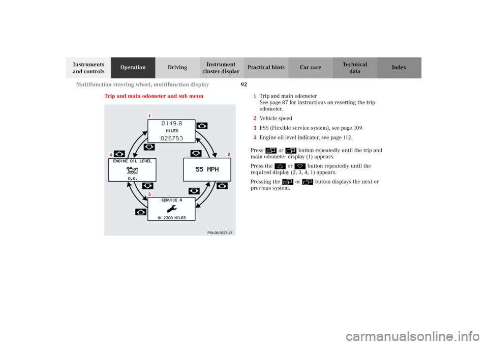 MERCEDES-BENZ CLK320 CABRIOLET 2002 A208 Owners Manual 92 Multifunction steering wheel, multifunction display
Technical
data Instruments 
and controlsOperationDrivingInstrument 
cluster displayPractical hints Car care Index
Trip and main odometer and sub 