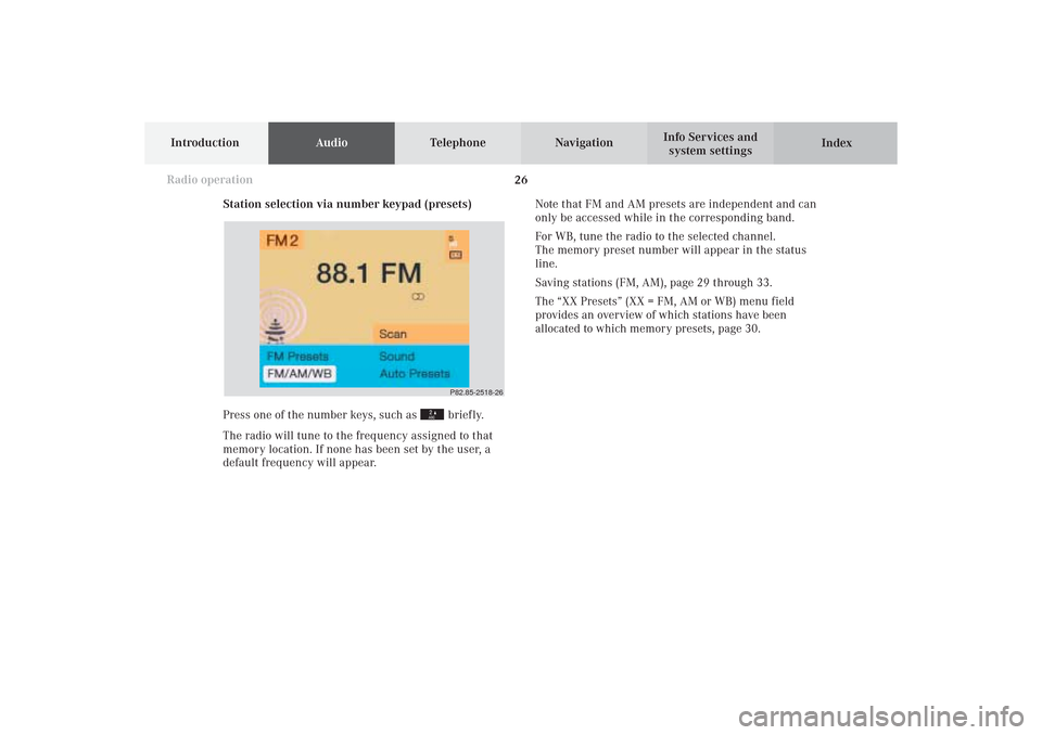 MERCEDES-BENZ CL-Class 2002 C215 Comand Manual 26
IntroductionAudioTelephone
Navigation
Index Info Services and
system settings
Radio operation
P82.85-2518-26
Station selection via number keypad (presets)
Press one of the number keys, such as
br MERCEDES-BENZ CL-Class 2002 C215 Comand Manual 26
IntroductionAudioTelephone
Navigation
Index Info Services and
system settings
Radio operation
P82.85-2518-26
Station selection via number keypad (presets)
Press one of the number keys, such as
br