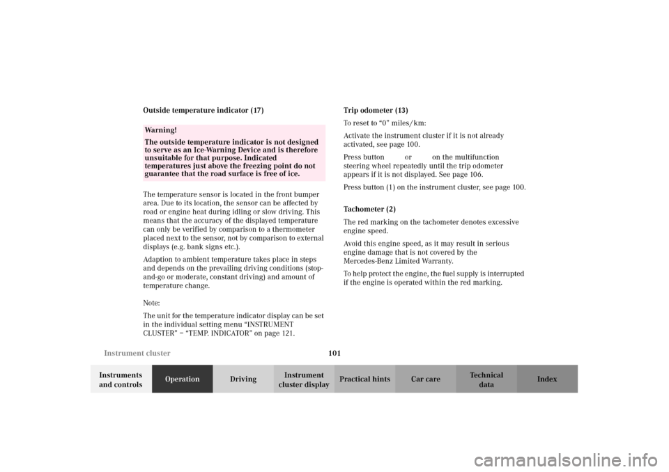 MERCEDES-BENZ C320 2002 W203 Owners Manual 101 Instrument cluster
Te ch n i c a l
data Instruments 
and controlsOperationDrivingInstrument 
cluster displayPractical hints Car care Index Outside temperature indicator (17)
The temperature sensor