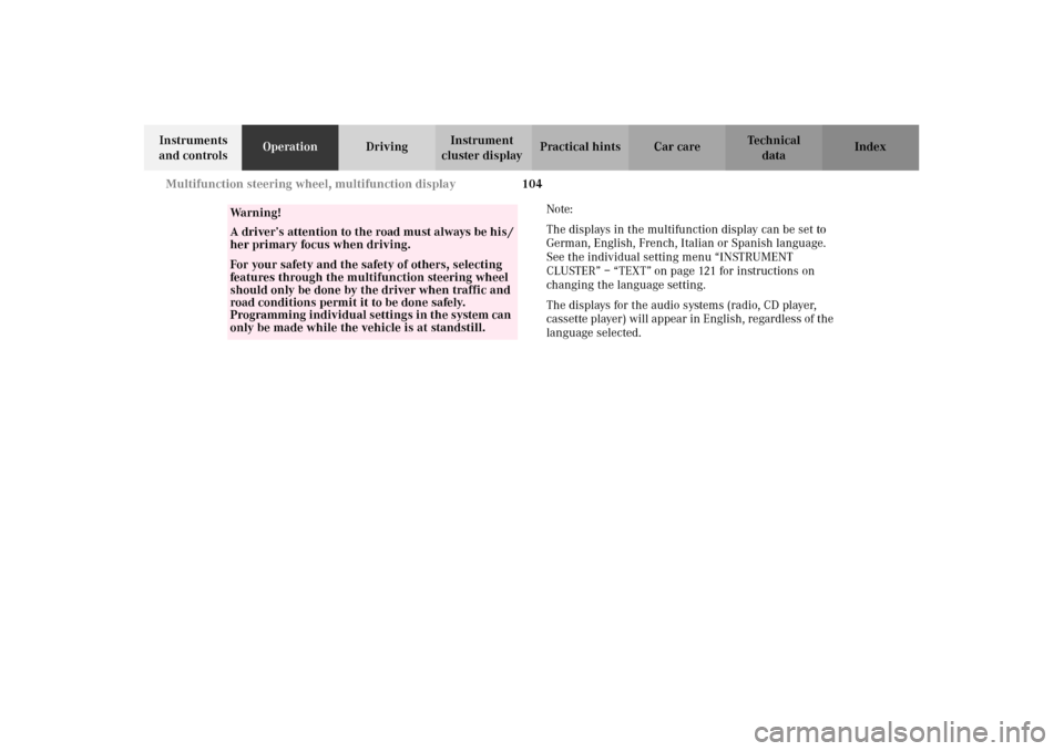 MERCEDES-BENZ C240 2002 W203 Owners Manual 104 Multifunction steering wheel, multifunction display
Te ch n i c a l
data Instruments 
and controlsOperationDrivingInstrument 
cluster displayPractical hints Car care Index
Note:
The displays in th