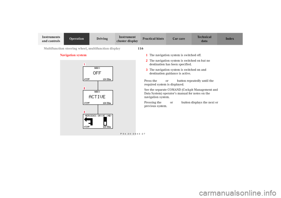 MERCEDES-BENZ C320 2002 W203 Owners Manual 116 Multifunction steering wheel, multifunction display
Te ch n i c a l
data Instruments 
and controlsOperationDrivingInstrument 
cluster displayPractical hints Car care Index
Navigation system 1The n