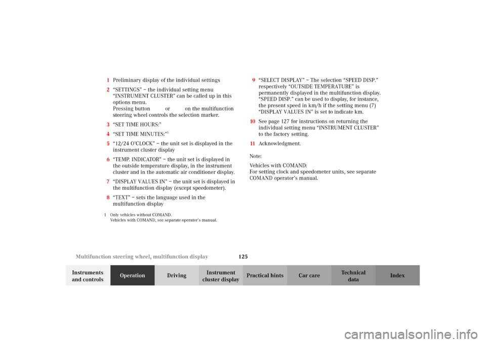MERCEDES-BENZ C240 2002 W203 Owners Manual 125 Multifunction steering wheel, multifunction display
Te ch n i c a l
data Instruments 
and controlsOperationDrivingInstrument 
cluster displayPractical hints Car care Index 1Preliminary display of 