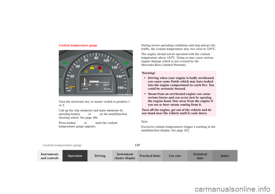 MERCEDES-BENZ C240 2002 W203 Owners Manual 137 Coolant temperature gauge
Te ch n i c a l
data Instruments 
and controlsOperationDrivingInstrument 
cluster displayPractical hints Car care Index Coolant temperature gauge
Turn the electronic key 