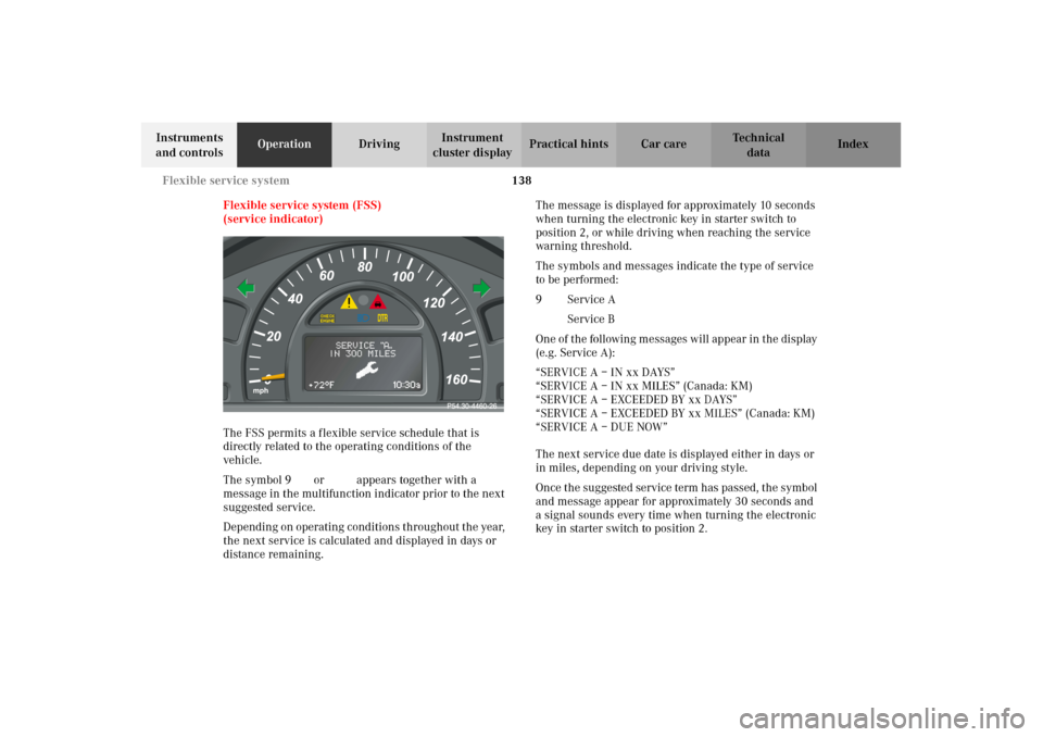MERCEDES-BENZ C320 2002 W203 Owners Manual 138 Flexible service system
Te ch n i c a l
data Instruments
and controlsOperationDrivingInstrument
cluster displayPractical hints Car care Index
Flexible service system (FSS)
(service indicator)
Th MERCEDES-BENZ C320 2002 W203 Owners Manual 138 Flexible service system
Te ch n i c a l
data Instruments
and controlsOperationDrivingInstrument
cluster displayPractical hints Car care Index
Flexible service system (FSS)
(service indicator)
Th