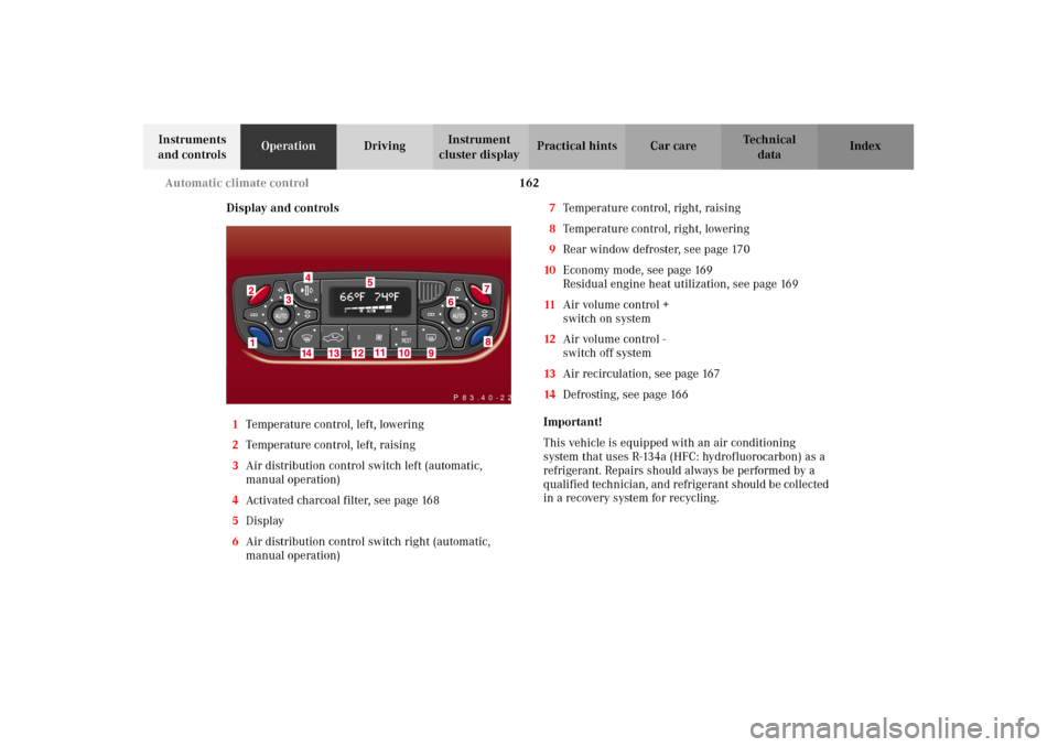 MERCEDES-BENZ C240 2002 W203 Owners Manual 162 Automatic climate control
Te ch n i c a l
data Instruments 
and controlsOperationDrivingInstrument 
cluster displayPractical hints Car care Index
Display and controls
1Temperature control, left, l