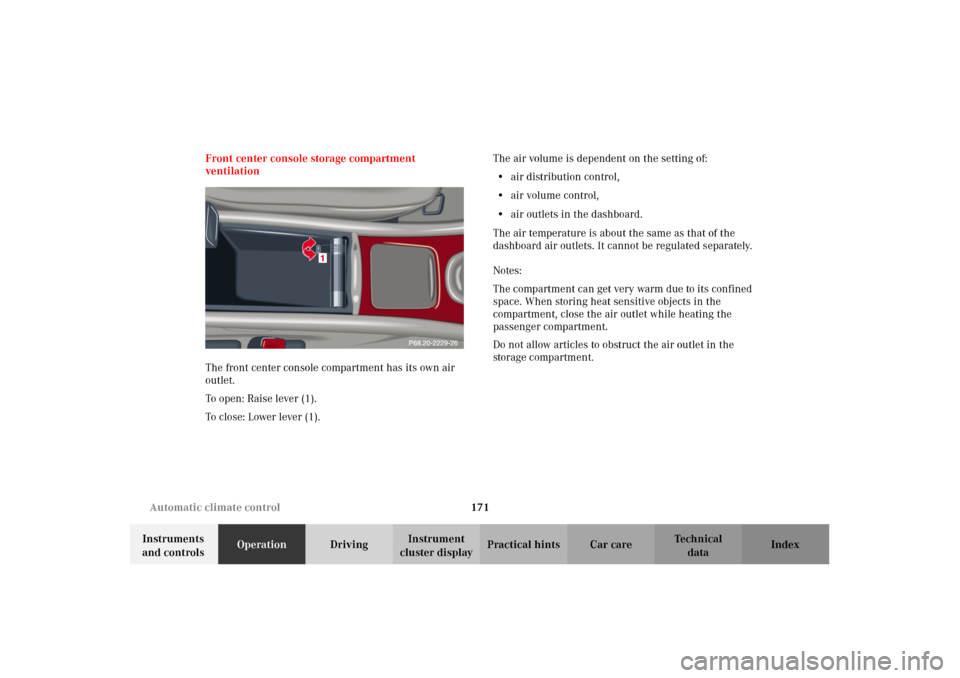 MERCEDES-BENZ C320 2002 W203 Owners Manual 171 Automatic climate control
Te ch n i c a l
data Instruments 
and controlsOperationDrivingInstrument 
cluster displayPractical hints Car care Index Front center console storage compartment 
ventilat