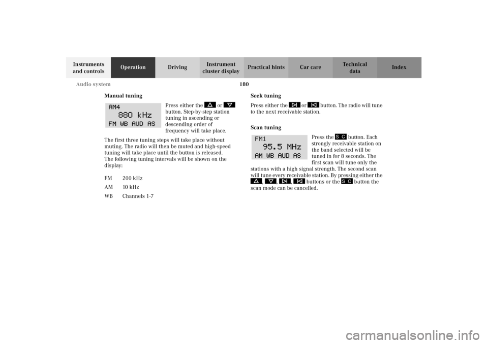 MERCEDES-BENZ C320 2002 W203 Owners Manual 180 Audio system
Te ch n i c a l
data Instruments 
and controlsOperationDrivingInstrument 
cluster displayPractical hints Car care Index
Manual tuning
Press either the   or   
button. Step-by-step sta