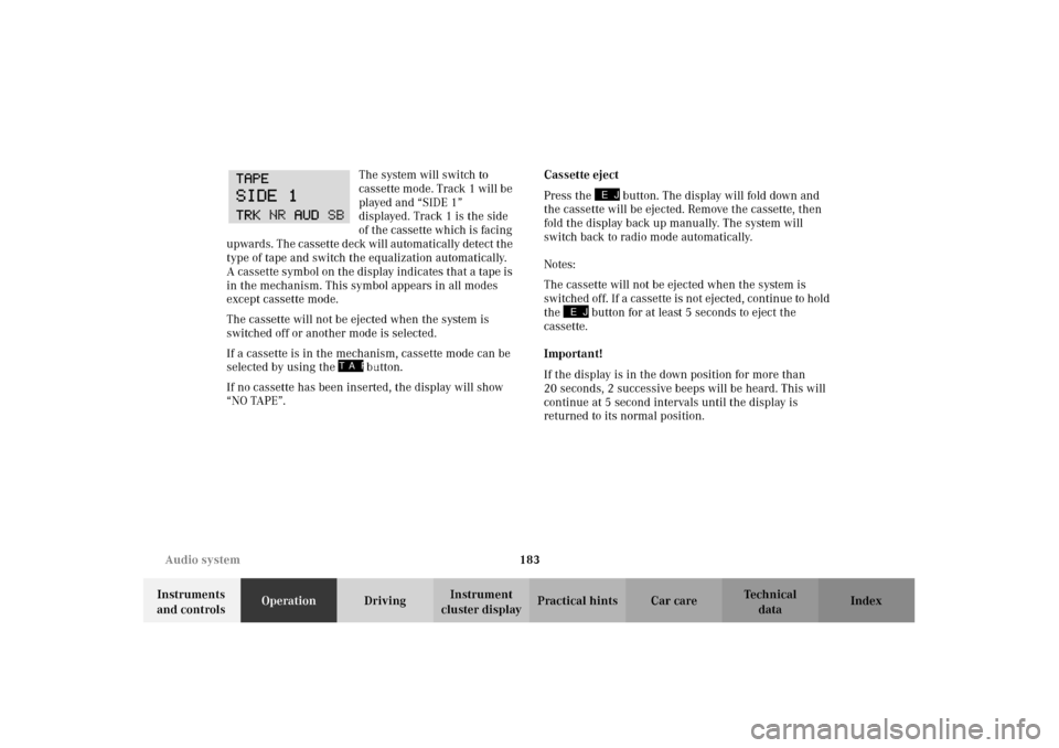 MERCEDES-BENZ C320 2002 W203 Owners Manual 183 Audio system
Te ch n i c a l
data Instruments
and controlsOperationDrivingInstrument
cluster displayPractical hints Car care Index The system will switch to
cassette mode. Track 1 will be
play MERCEDES-BENZ C320 2002 W203 Owners Manual 183 Audio system
Te ch n i c a l
data Instruments
and controlsOperationDrivingInstrument
cluster displayPractical hints Car care Index The system will switch to
cassette mode. Track 1 will be
play