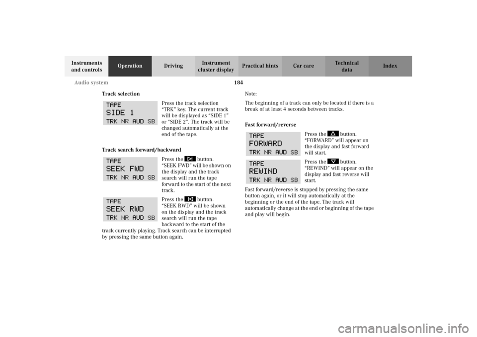 MERCEDES-BENZ C320 2002 W203 Owners Manual 184 Audio system
Te ch n i c a l
data Instruments 
and controlsOperationDrivingInstrument 
cluster displayPractical hints Car care Index
Track selection
Press the track selection 
“TRK” key. The c