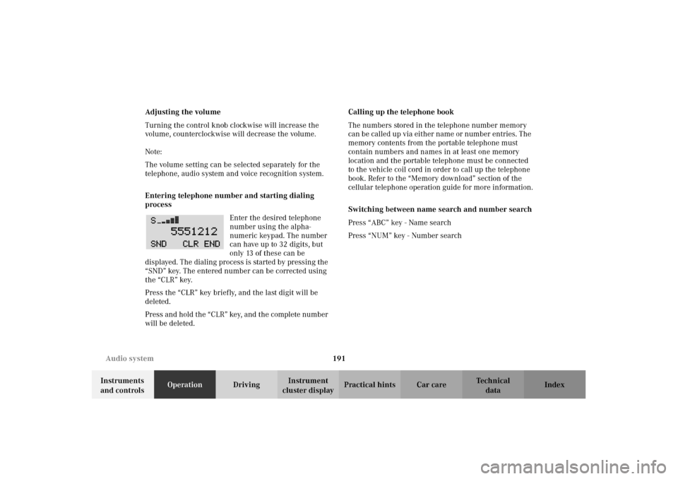 MERCEDES-BENZ C320 2002 W203 Owners Manual 191 Audio system
Te ch n i c a l
data Instruments 
and controlsOperationDrivingInstrument 
cluster displayPractical hints Car care Index Adjusting the volume
Turning the control knob clockwise will in