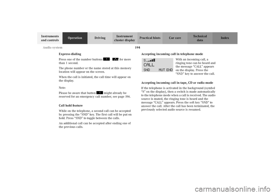 MERCEDES-BENZ C240 2002 W203 Owners Guide 194 Audio system
Te ch n i c a l
data Instruments 
and controlsOperationDrivingInstrument 
cluster displayPractical hints Car care Index
Express-dialing
Press one of the number buttons   -   for more 