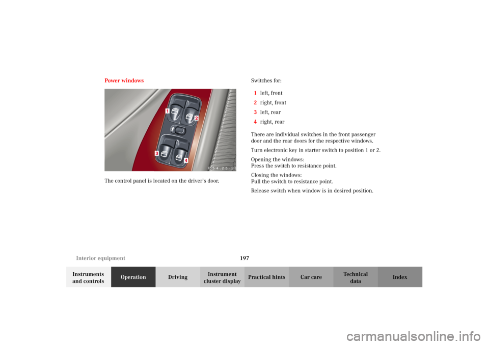 MERCEDES-BENZ C320 2002 W203 Owners Manual 197 Interior equipment
Te ch n i c a l
data Instruments
and controlsOperationDrivingInstrument
cluster displayPractical hints Car care Index Power windows
The control panel is located on the driver MERCEDES-BENZ C320 2002 W203 Owners Manual 197 Interior equipment
Te ch n i c a l
data Instruments
and controlsOperationDrivingInstrument
cluster displayPractical hints Car care Index Power windows
The control panel is located on the driver