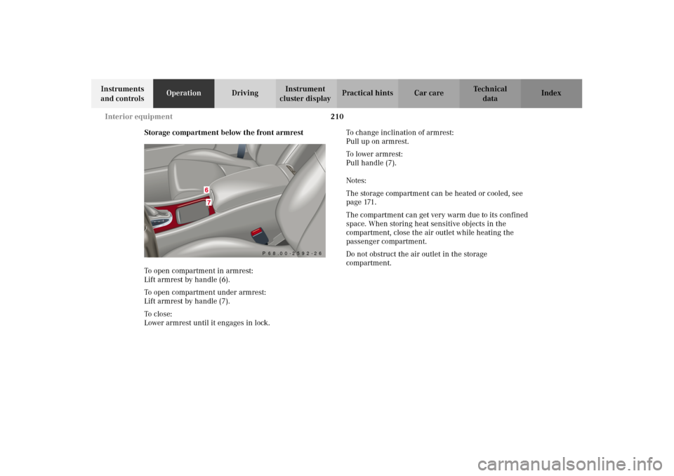 MERCEDES-BENZ C320 2002 W203 Owners Manual 210
Interior eq\fipment
Te ch n i c a l
data
In\btr\fment\b 
and control\b Operation
DrivingIn\btr\fment 
cl\f\bter di\bplay Practical hint\b Car care Index
Storage compartment below the front armre\b