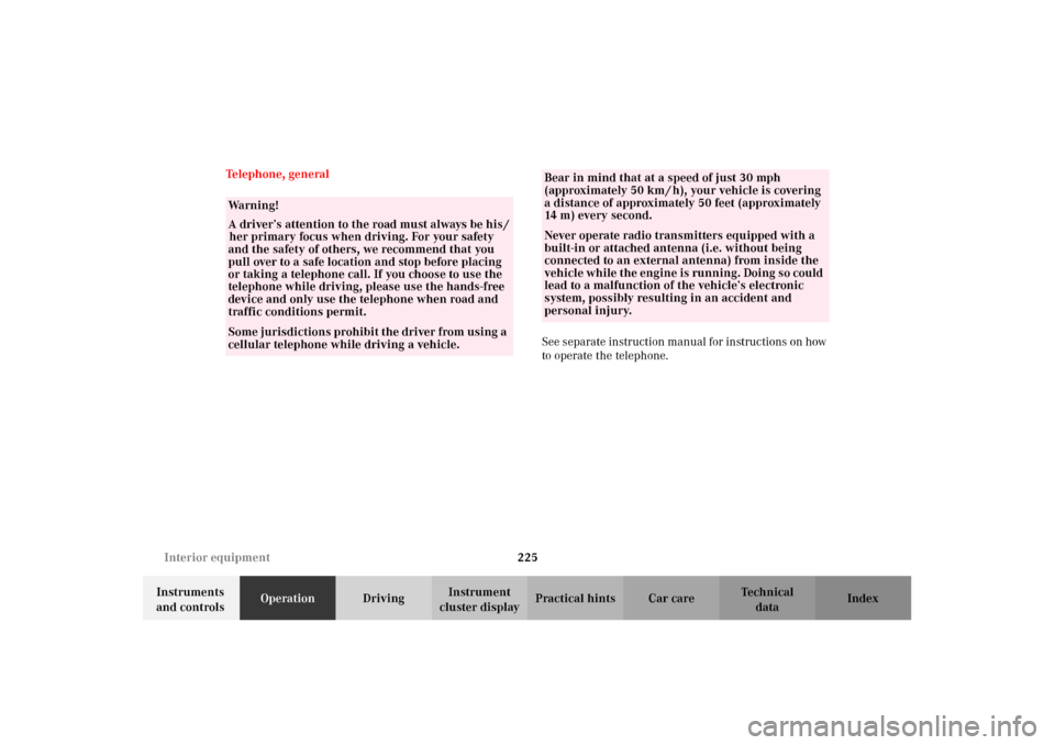 MERCEDES-BENZ C240 2002 W203 Owners Guide 225 Interior equipment
Te ch n i c a l
data Instruments 
and controlsOperationDrivingInstrument 
cluster displayPractical hints Car care Index Telephone, general
See separate instruction manual for in